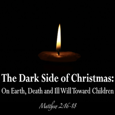 The Dark Side of Christmas: On Earth, Death and Ill Will Toward Children