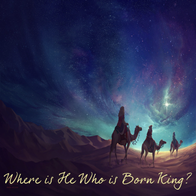 Where is He Who is Born King?